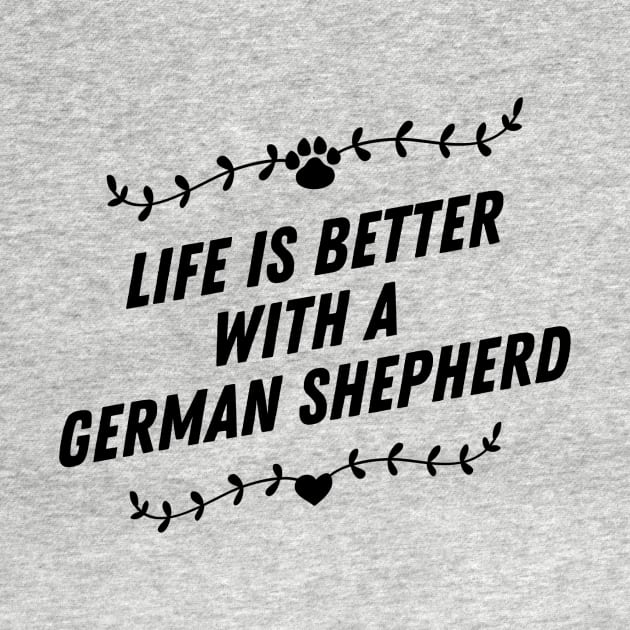 Life is better with a german sheperd by nametees